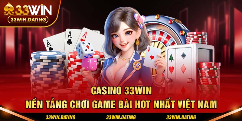 Casino 33win - Nền Tảng Chơi Game Bài Hot Nhất Việt Nam