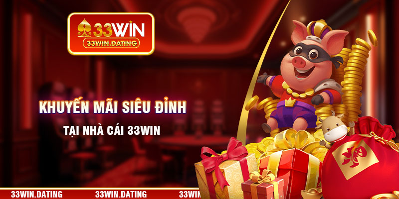 Khuyến mãi siêu đỉnh tại nhà cái 33Win