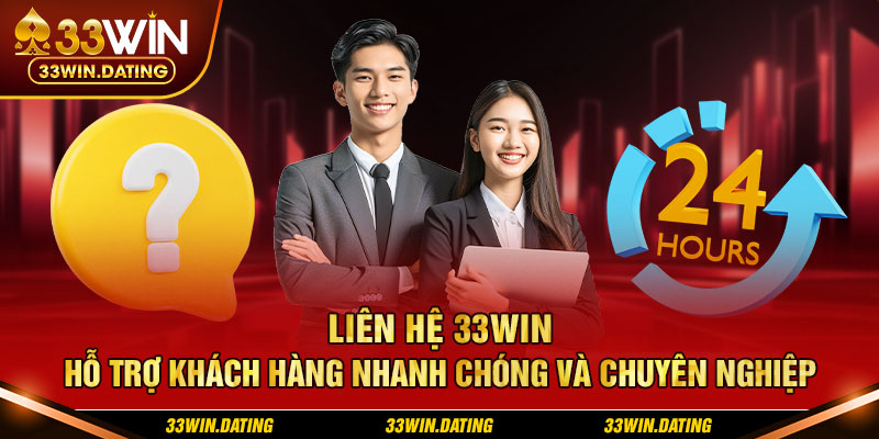 Liên hệ 33WIN - Hỗ trợ khách hàng nhanh chóng và chuyên nghiệp