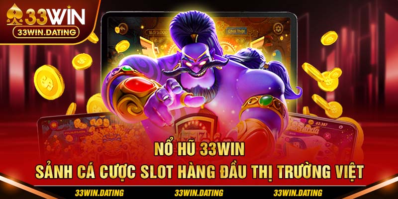 Nổ hũ 33Win - Sảnh cá cược slot hàng đầu thị trường Việt